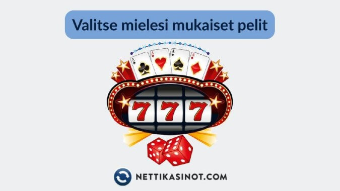 Pelaa mieleisiäsi pelejä omavalintaisella nettikasinolla Pelaa mieleisiäsi pelejä omavalintaisella nettikasinolla