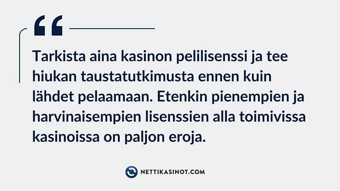 Vinkit eri lisensseille Pienempien lisenssien kasinot eivät kaikki paini samassa sarjassa, joten tee taustatutkimuksesi huolella.
