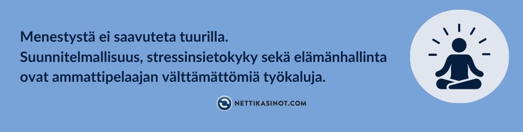 Ammattipelaajan elämäntyyli2 Minkälaisia ominaisuuksia menestyneeltä kasinopelaajalta vaaditaan?